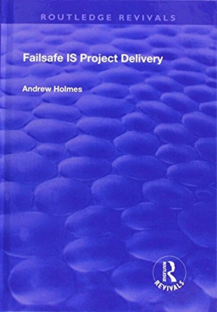 Book cover of: Failsafe IS Project Delivery. By: Andrew Holmes
