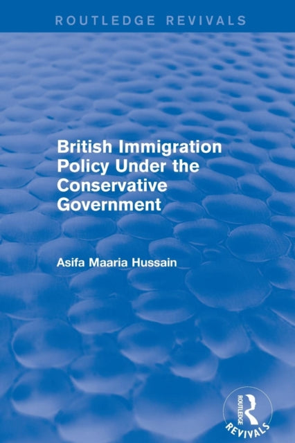 Book cover of: British Immigration Policy Under the Conservative Government. By: Asifa Maaria Hussain