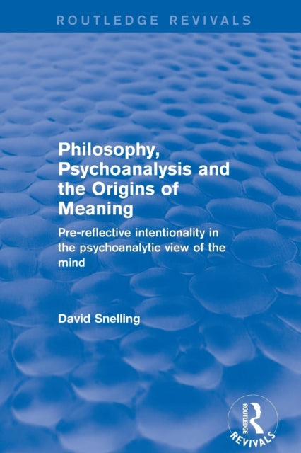 Book cover of: Revival: Philosophy, Psychoanalysis and the Origins of Meaning (2001). By: David Snelling