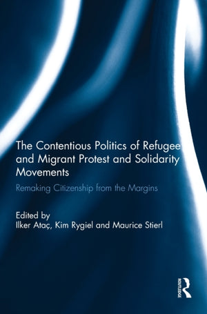 The Contentious Politics of Refugee and Migrant Protest and Solidarity Movements