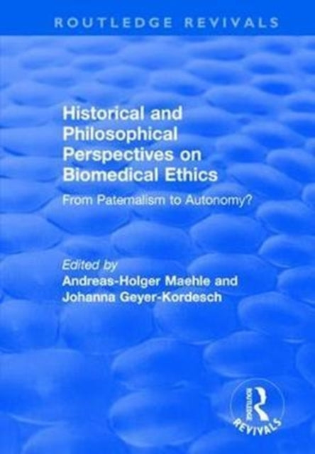 Book cover of: Historical and Philosophical Perspectives on Biomedical Ethics: From Paternalism to Autonomy?. By: Andreas-Holger Maehle