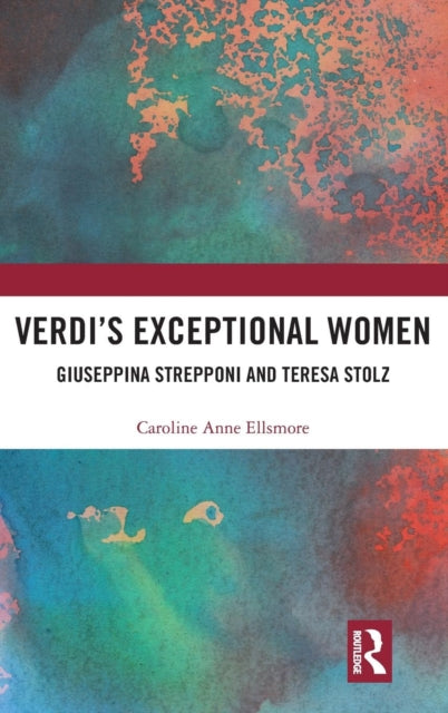Book cover of: Verdi?s Exceptional Women: Giuseppina Strepponi and Teresa Stolz. By: Caroline Anne Ellsmore