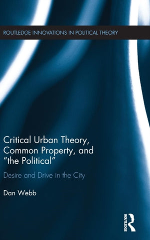 Critical Urban Theory, Common Property, and “the Political”