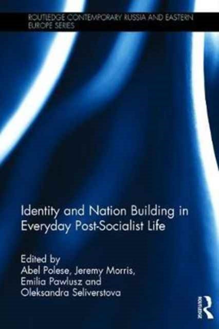 Book cover of: Identity and Nation Building in Everyday Post-Socialist Life. By: Abel Polese