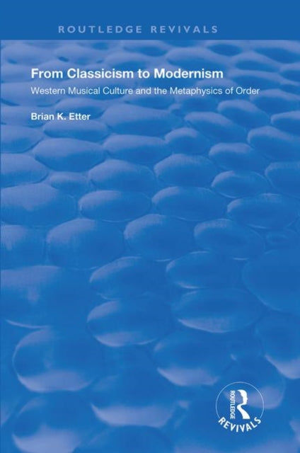 From Classicism to Modernism: Western Musical Culture and the Metaphysics of Order