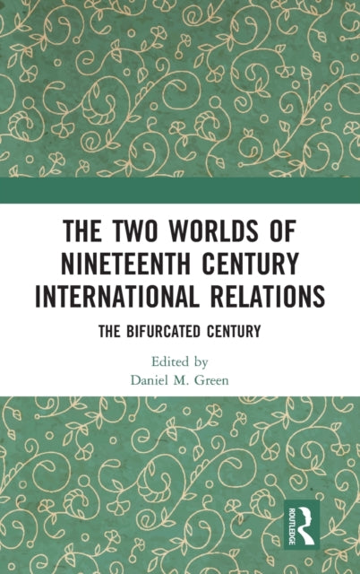 Book cover of: Two Worlds of Nineteenth Century International Relations. By: Daniel M. Green