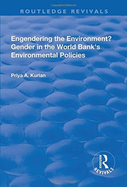 Book cover of: Engendering the Environment? Gender in the World Bank's Environmental Policies. By: Priya A. Kurian