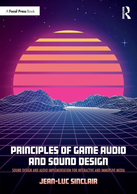 Book cover of: Principles of Game Audio and Sound Design. By: Jean-Luc Sinclair