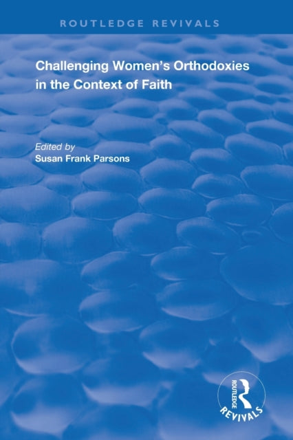 Book cover of: Challenging Women's Orthodoxies in the Context of Faith. By: Susan Frank Parsons