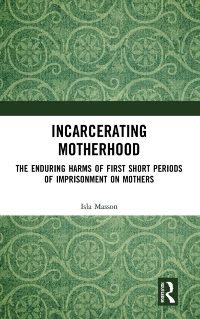 Book cover of: Incarcerating Motherhood. By: Isla Masson