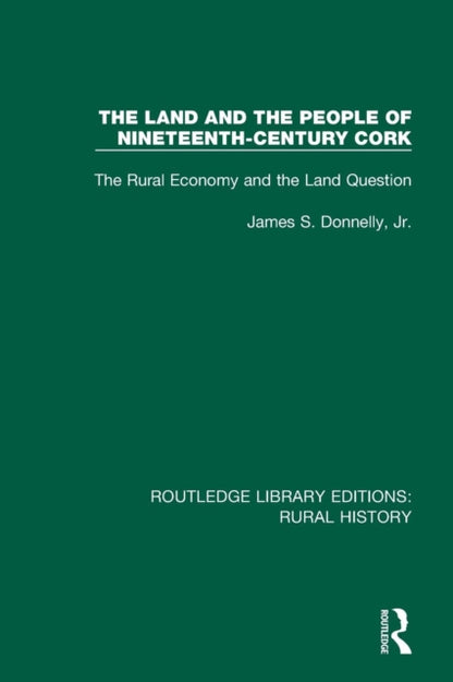 Book cover of: Land and the People of Nineteenth-Century Cork. By: James S. Donnelly  Jr