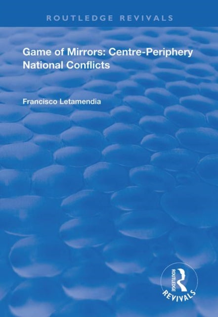 Book cover of: Game of Mirrors: Centre-Periphery National Conflicts. By: Francisco Letamendia