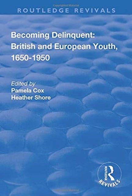 Book cover of: Becoming Delinquent: British and European Youth, 1650–1950. By: Pamela Cox