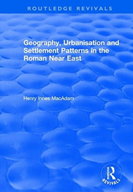 Book cover of: Geography, Urbanisation and Settlement Patterns in the Roman Near East