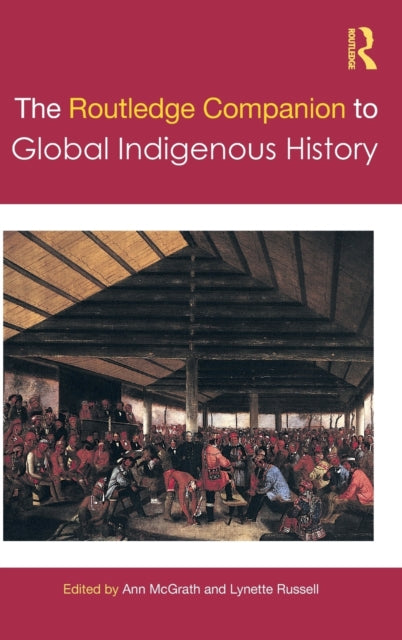 Book cover of: Routledge Companion to Global Indigenous History. By: Ann McGrath