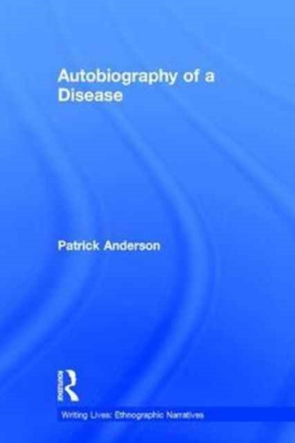 Book cover of: Autobiography of a Disease. By: Patrick Anderson