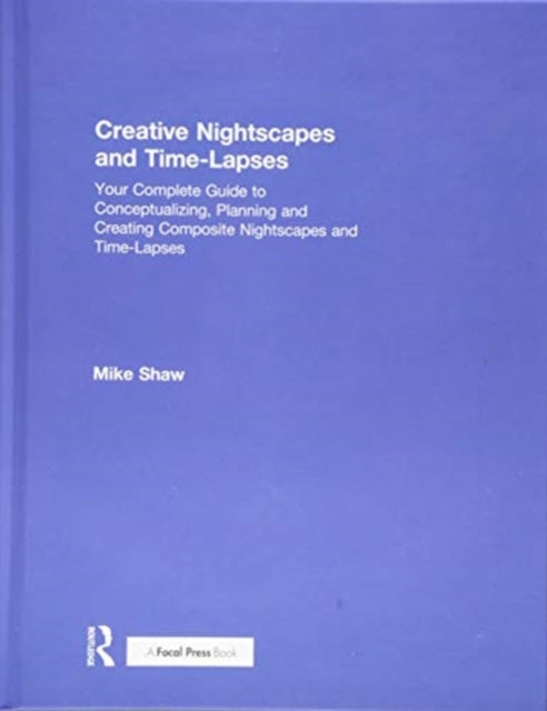 Book cover of: Creative Nightscapes and Time-Lapses. By: Mike Shaw