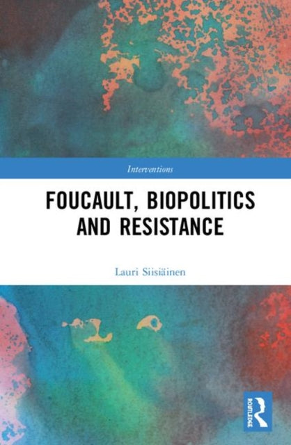 Book cover of: Foucault, Biopolitics and Resistance. By: Lauri Siisiäinen
