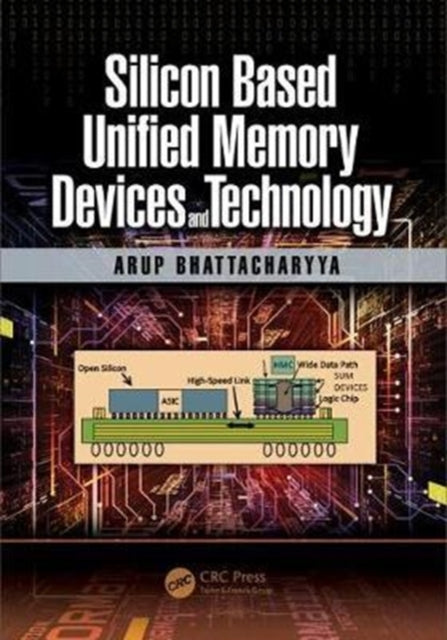Book cover of: Silicon Based Unified Memory Devices and Technology. By: Arup Bhattacharyya