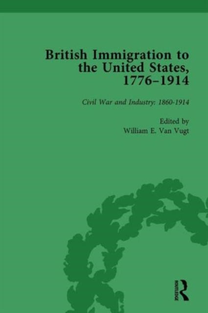 Book cover of: British Immigration to the United States, 1776-1914, Volume 4. By: William E. van Vugt
