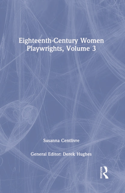 Book cover of: Eighteenth-Century Women Playwrights, vol 3. By: Derek Hughes