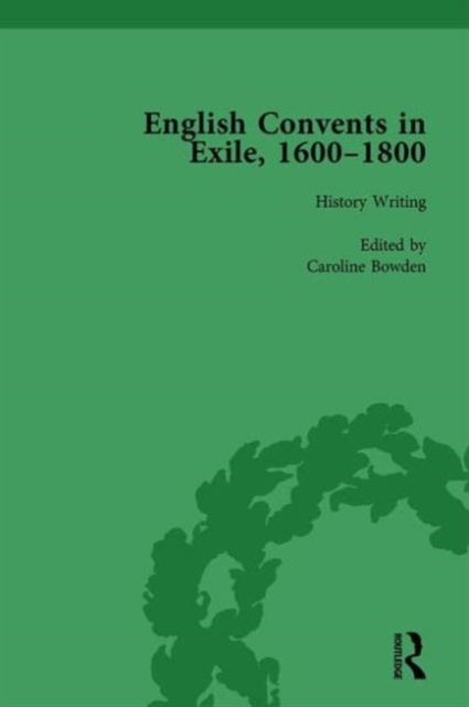 English Convents in Exile, 1600–1800, Part I, vol 1