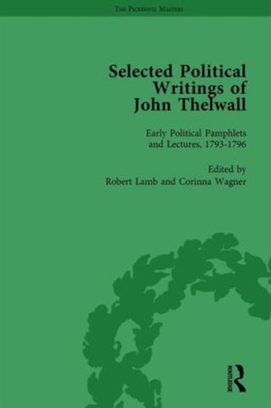 Selected Political Writings of John Thelwall Vol 1