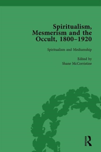 Book cover of: Spiritualism, Mesmerism and the Occult, 1800–1920 Vol 3. By: Shane McCorristine
