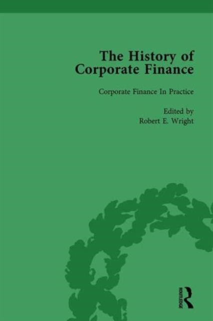 Book cover of: History of Corporate Finance: Developments of Anglo-American Securities Markets, Financial Practices, Theories and Laws Vol 4. By: Robert E. Wright