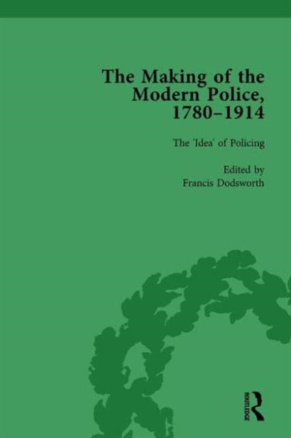 Book cover of: Making of the Modern Police, 1780–1914, Part I Vol 1. By: Paul Lawrence