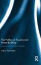 Book cover of: Politics of Trauma and Peace-Building. By: Cillian McGrattan