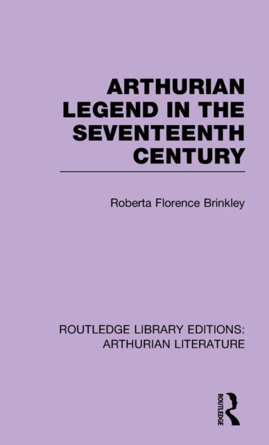 Arthurian Legend in the Seventeenth Century