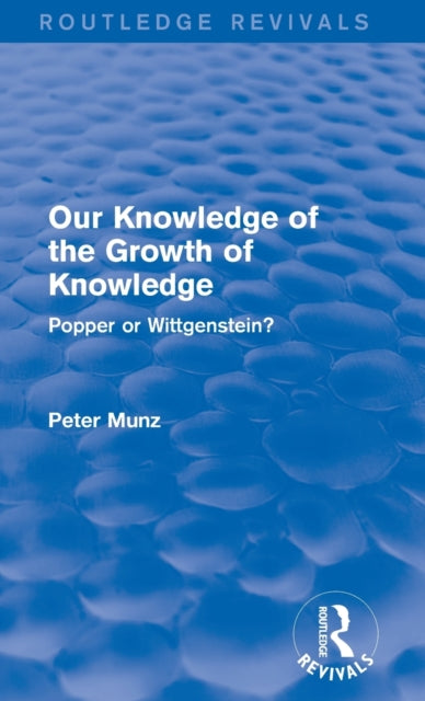 Book cover of: Our Knowledge of the Growth of Knowledge (Routledge Revivals). By: Peter Munz
