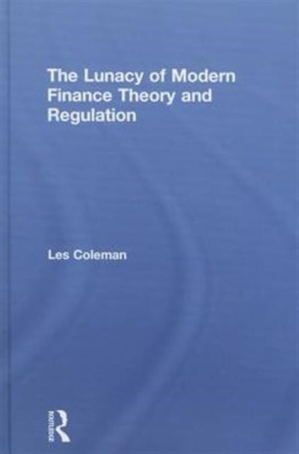 Book cover of: Lunacy of Modern Finance Theory and Regulation. By: Les Coleman