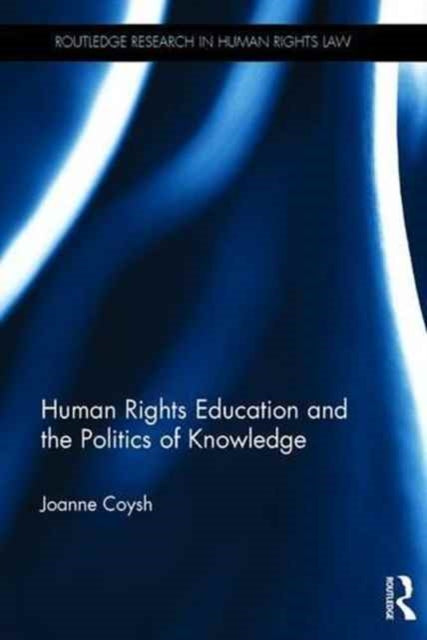 Book cover of: Human Rights Education and the Politics of Knowledge. By: Joanne Coysh