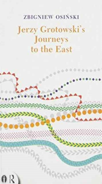Book cover of: Jerzy Grotowski's Journeys to the East. By: Zbigniew Osinski