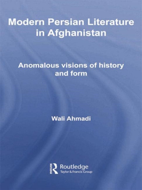 Book cover of: Modern Persian Literature in Afghanistan. By: Wali Ahmadi