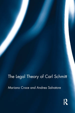 The Legal Theory of Carl Schmitt