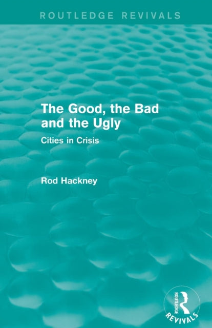 Book cover of: Good, the Bad and the Ugly (Routledge Revivals). By: Rod Hackney