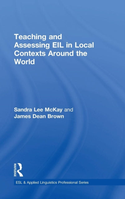 Book cover of: Teaching and Assessing EIL in Local Contexts Around the World. By: Sandra Lee Mckay