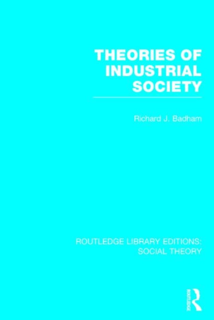 Book cover of: Theories of Industrial Society (RLE Social Theory). By: Richard Badham