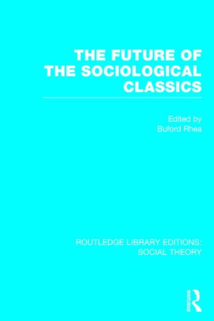Book cover of: Future of the Sociological Classics (RLE Social Theory). By: Buford Rhea