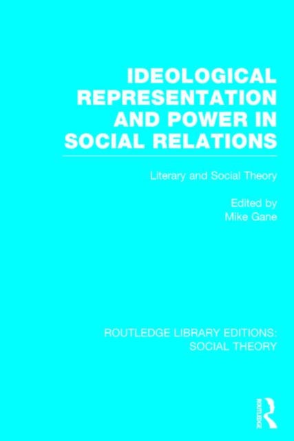 Book cover of: Ideological Representation and Power in Social Relations (RLE Social Theory). By: Mike Gane