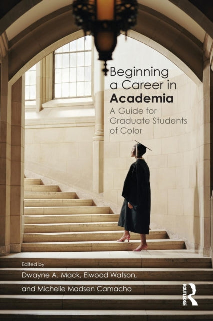 Book cover of: Beginning a Career in Academia. By: Dwayne A. Mack