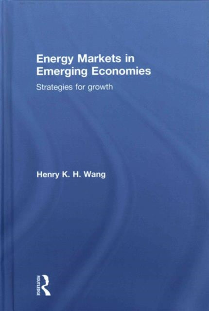 Book cover of: Energy Markets in Emerging Economies. By: Henry K. H. Wang