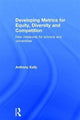 Book cover of: Developing Metrics for Equity, Diversity and Competition. By: Anthony Kelly