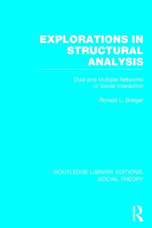 Explorations in Structural Analysis (RLE Social Theory)