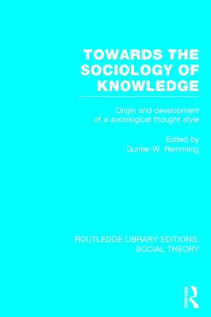 Book cover of: Towards the Sociology of Knowledge (RLE Social Theory). By: Gunter Werner Remmling