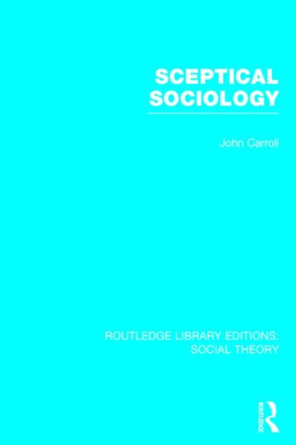 Book cover of: Sceptical Sociology (RLE Social Theory). By: John Carroll