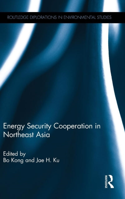 Book cover of: Energy Security Cooperation in Northeast Asia. By: Bo Kong
